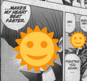 A photoshopped image of Seto Kaiba from the manga Yu-Gi-Oh, with his head replaced with the emoji :sun-with-face:. In the first panel, on the right, he says "Mheheh..." "Heh..." "Fighting you again". In the second panel, it zooms in closer on his face, with him saying "...Makes my heart beat faster."