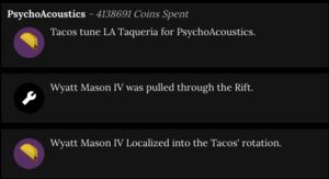 A screen capture of PsychoAcoustics being built during Season 14 Latesiesta. Tacos tune LA Taqueria for PsychoAcoustics. Wyatt Mason IV was pulled through the Rift. Wyatt Mason IV Localized into the Tacos' rotation.