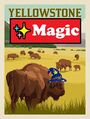 A vintage-style poster of bison in a field in Yellowstone. Across the top it reads "Yellowstone Magic" with a sparkle emoji. The nearest bison is wearing a blue wizard hat.