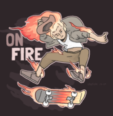 A drawing of Miguel James in mid-air, holding her hat in one hand. both Miguel and the skateboard (on which is redundantly printed some flames) are on fire. Text in the background reads \"ON FIRE\".