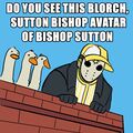 Do you see this blorch, sutton bishop avatar of bishop sutton.jpg